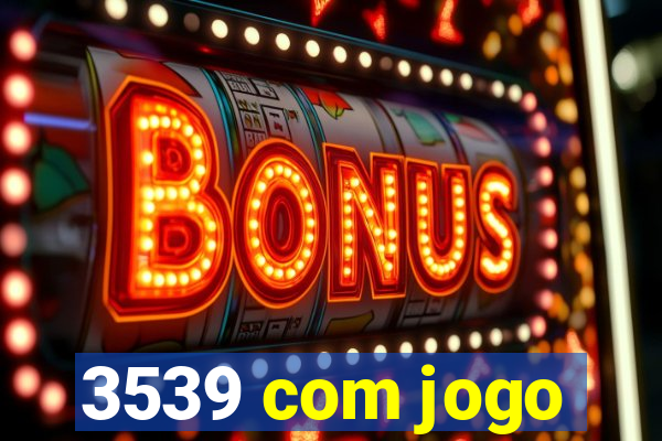 3539 com jogo